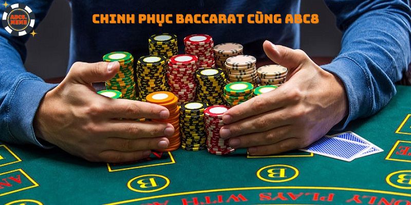 Chinh phục Baccarat cùng ABC8